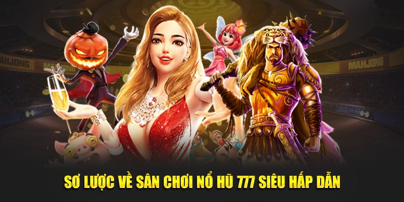 Sơ lược về sân chơi nổ hũ 777 siêu hấp dẫn