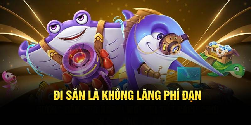 Đi săn là không lãng phí đạn